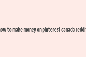 how to make money on pinterest canada reddit