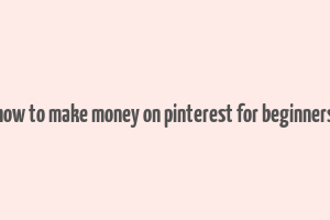 how to make money on pinterest for beginners