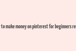 how to make money on pinterest for beginners reddit