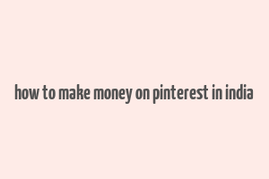 how to make money on pinterest in india