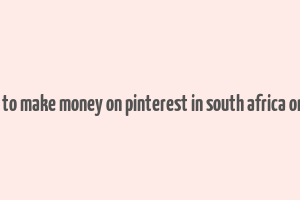 how to make money on pinterest in south africa online