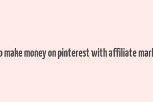 how to make money on pinterest with affiliate marketing