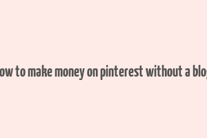 how to make money on pinterest without a blog