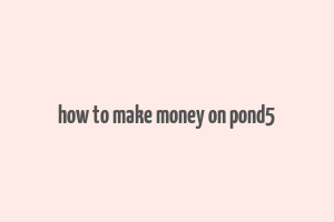 how to make money on pond5