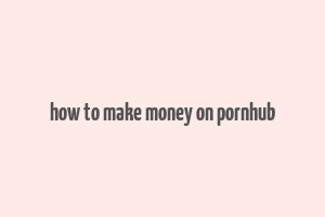 how to make money on pornhub