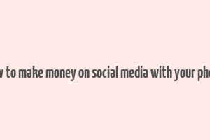 how to make money on social media with your phone