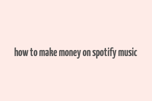 how to make money on spotify music