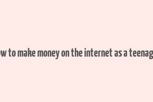 how to make money on the internet as a teenager