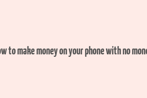 how to make money on your phone with no money