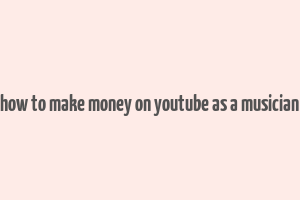 how to make money on youtube as a musician