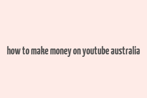 how to make money on youtube australia