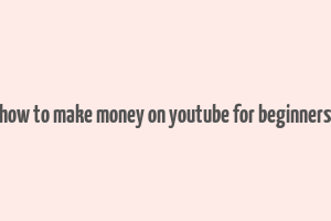 how to make money on youtube for beginners