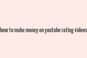 how to make money on youtube rating videos