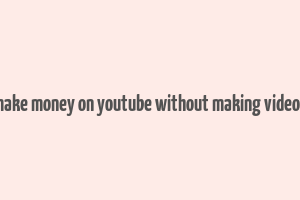 how to make money on youtube without making videos in india