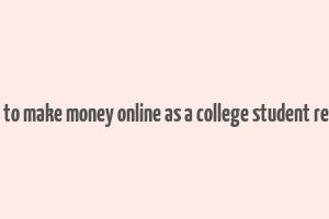 how to make money online as a college student reddit