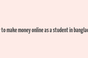 how to make money online as a student in bangladesh