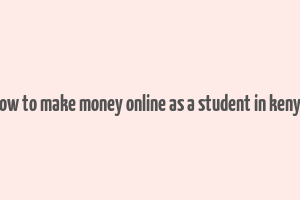 how to make money online as a student in kenya