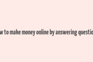 how to make money online by answering questions