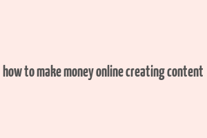 how to make money online creating content