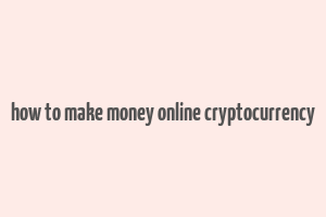 how to make money online cryptocurrency