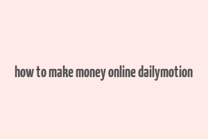 how to make money online dailymotion