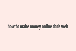 how to make money online dark web