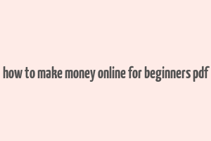 how to make money online for beginners pdf