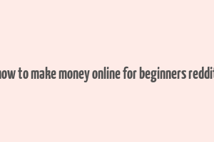 how to make money online for beginners reddit