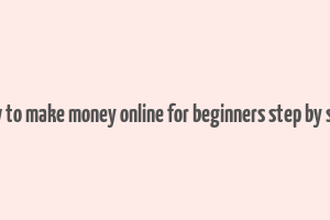 how to make money online for beginners step by step