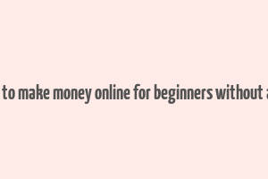 how to make money online for beginners without a job