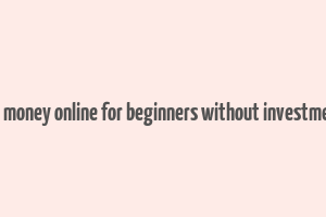 how to make money online for beginners without investment in nigeria