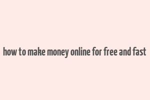 how to make money online for free and fast