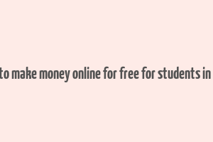 how to make money online for free for students in india