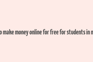 how to make money online for free for students in nigeria