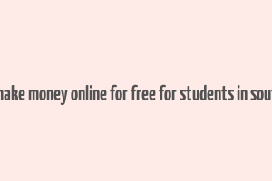 how to make money online for free for students in south africa