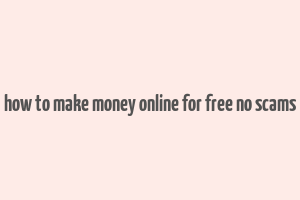 how to make money online for free no scams