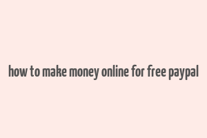 how to make money online for free paypal