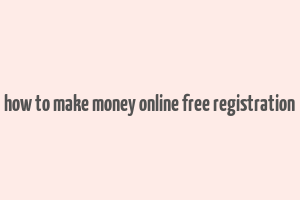 how to make money online free registration