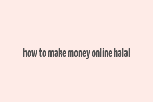 how to make money online halal