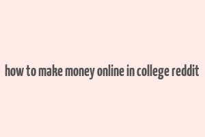 how to make money online in college reddit