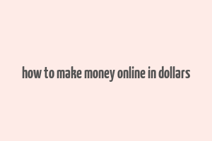 how to make money online in dollars