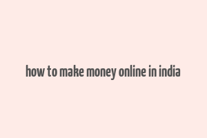 how to make money online in india