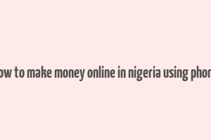 how to make money online in nigeria using phone