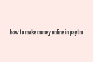 how to make money online in paytm