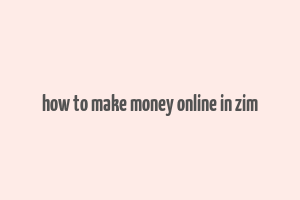 how to make money online in zim