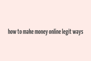 how to make money online legit ways