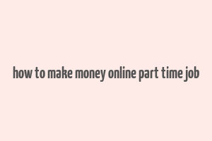 how to make money online part time job