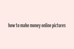 how to make money online pictures