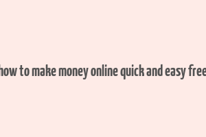 how to make money online quick and easy free