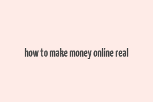 how to make money online real